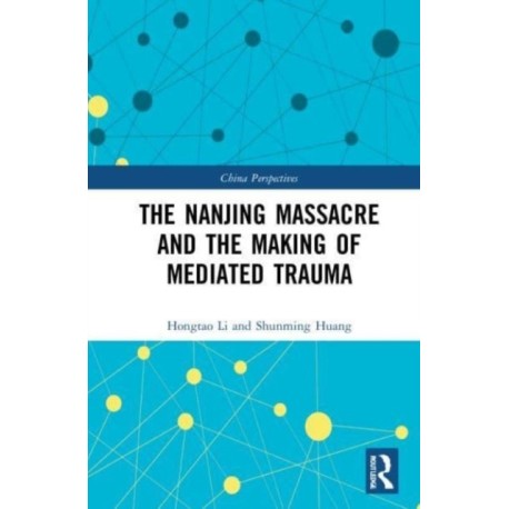 The Nanjing Massacre and the Making of Mediated Trauma