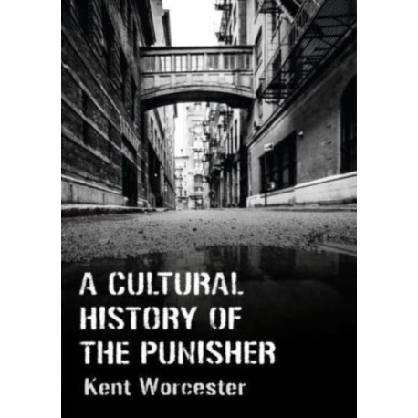 A Cultural History of The Punisher: Marvel Comics and the Politics of Vengeance