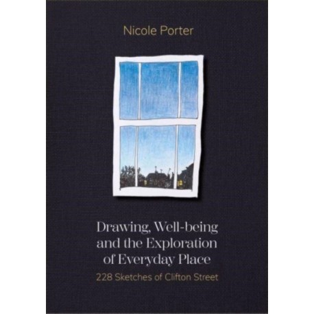 Drawing, Well-being and the Exploration of Everyday Place: 228 Sketches of Clifton Street
