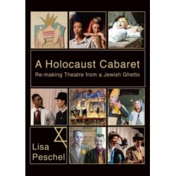 A Holocaust Cabaret: Re-making Theatre from a Jewish Ghetto