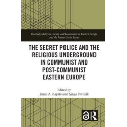 The Secret Police and the Religious Underground in Communist and Post-Communist Eastern Europe