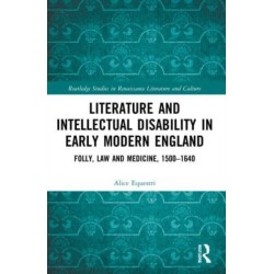 Literature and Intellectual Disability in Early Modern England: Folly, Law and Medicine, 1500-1640