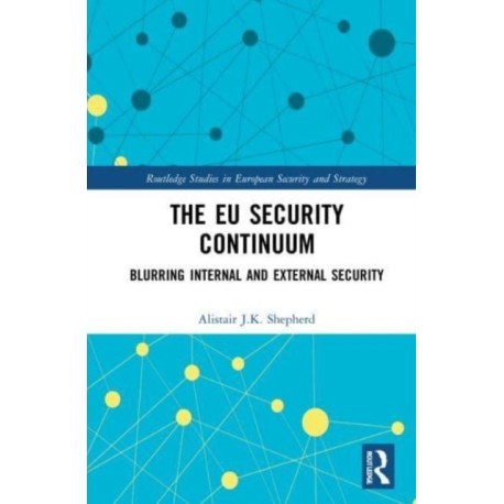 The EU Security Continuum: Blurring Internal and External Security