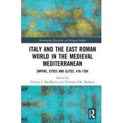 Italy and the East Roman World in the Medieval Mediterranean: Empire, Cities and Elites, 476-1204