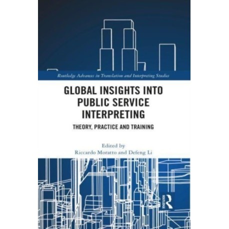 Global Insights into Public Service Interpreting: Theory, Practice and Training