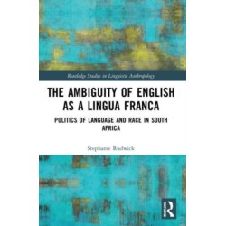 The Ambiguity of English as a Lingua Franca: Politics of Language and Race in South Africa