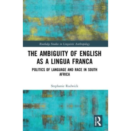 The Ambiguity of English as a Lingua Franca: Politics of Language and Race in South Africa