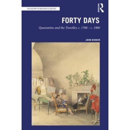 Forty Days: Quarantine and the Traveller, c. 1700 – c. 1900