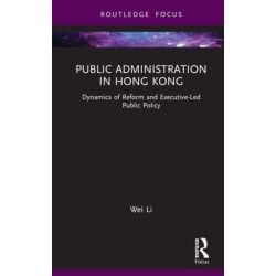 Public Administration in Hong Kong: Dynamics of Reform and Executive-Led Public Policy