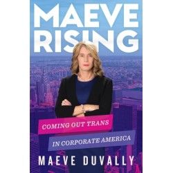 Maeve Rising: Coming Out Trans in Corporate America