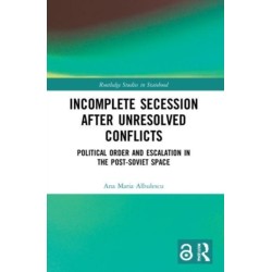 Incomplete Secession after Unresolved Conflicts: Political Order and Escalation in the Post-Soviet Space