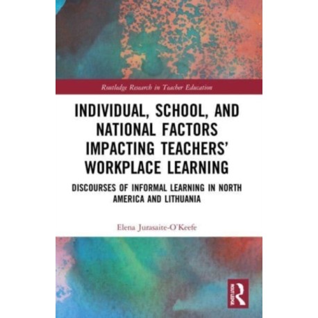 Individual, School, and National Factors Impacting Teachers’ Workplace Learning: Discourses of Informal Learning in North America and Lithuania