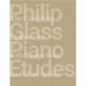 Philip Glass Piano Etudes: The Complete Folios 1-20 & Essays from 20 Fellow Artists