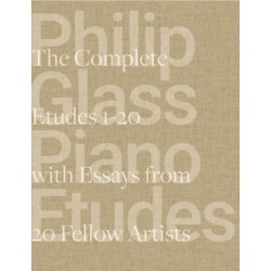 Philip Glass Piano Etudes: The Complete Folios 1-20 & Essays from 20 Fellow Artists