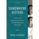 Somewhere Sisters: A Story of Adoption, Identity, and the Meaning of Family
