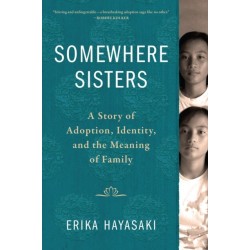 Somewhere Sisters: A Story of Adoption, Identity, and the Meaning of Family