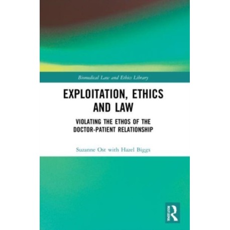 Exploitation, Ethics and Law: Violating the Ethos of the Doctor-Patient Relationship