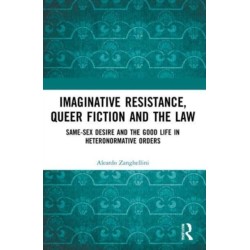Imaginative Resistance, Queer Fiction and the Law: Same-Sex Desire and the Good Life in Heteronormative Orders
