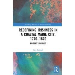 Redefining Irishness in a Coastal Maine City, 1770–1870: Bridget’s Belfast