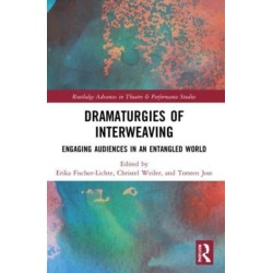 Dramaturgies of Interweaving: Engaging Audiences in an Entangled World