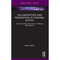 Collaboration and Innovation in Criminal Justice: An Activity Theory Alternative to Offender Rehabilitation