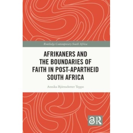 Afrikaners and the Boundaries of Faith in Post-Apartheid South Africa