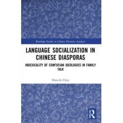 Language Socialization in Chinese Diasporas: Indexicality of Confucian Ideologies in Family Talk