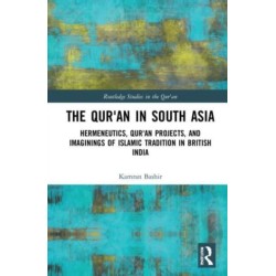 The Qur'an in South Asia: Hermeneutics, Qur'an Projects, and Imaginings of Islamic Tradition in British India