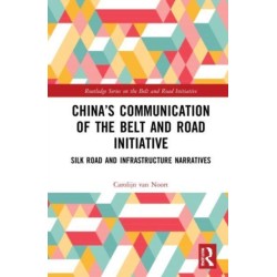 China’s Communication of the Belt and Road Initiative: Silk Road and Infrastructure Narratives