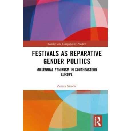 Festivals as Reparative Gender Politics: Millennial Feminism in Southeastern Europe