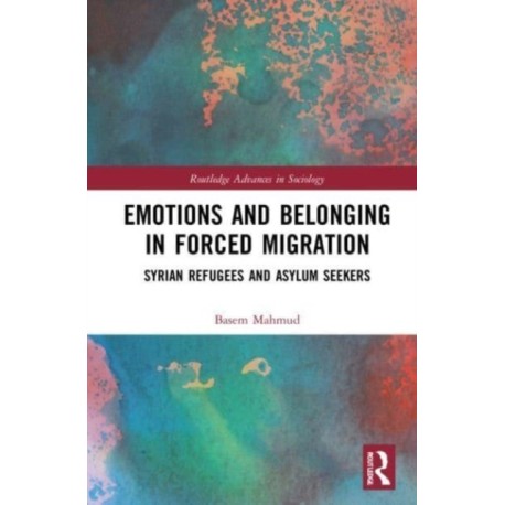Emotions and Belonging in Forced Migration: Syrian Refugees and Asylum Seekers