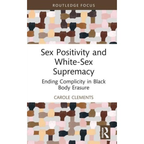 Sex Positivity and White-Sex Supremacy: Ending Complicity in Black Body Erasure