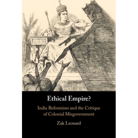 Ethical Empire?: India Reformism and the Critique of Colonial Misgovernment