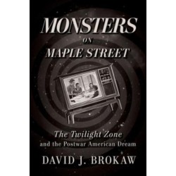Monsters on Maple Street: The Twilight Zone and the Postwar American Dream