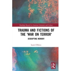 Trauma and Fictions of the "War on Terror": Disrupting Memory