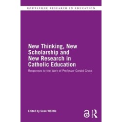 New Thinking, New Scholarship and New Research in Catholic Education: Responses to the Work of Professor Gerald Grace