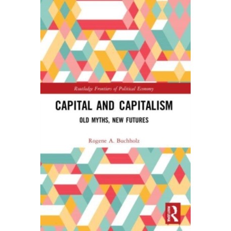 Capital and Capitalism: Old Myths, New Futures