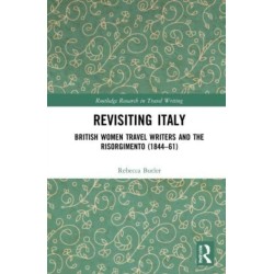 Revisiting Italy: British Women Travel Writers and the Risorgimento (1844–61)