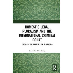 Domestic Legal Pluralism and the International Criminal Court: The Case of Shari'a Law in Nigeria