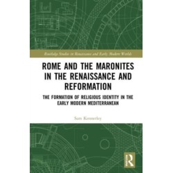 Rome and the Maronites in the Renaissance and Reformation: The Formation of Religious Identity in the Early Modern Mediterranean