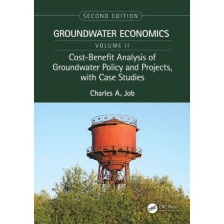 Cost-Benefit Analysis of Groundwater Policy and Projects, with Case Studies: Groundwater Economics, Volume 2
