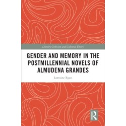 Gender and Memory in the Postmillennial Novels of Almudena Grandes