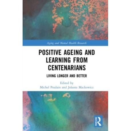 Positive Ageing and Learning from Centenarians: Living Longer and Better