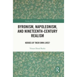Byronism, Napoleonism, and Nineteenth-Century Realism: Heroes of Their Own Lives?