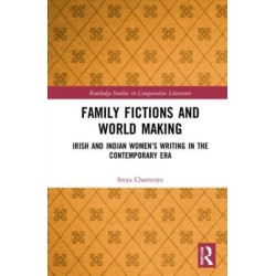 Family Fictions and World Making: Irish and Indian Women’s Writing in the Contemporary Era