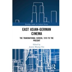 East Asian-German Cinema: The Transnational Screen, 1919 to the Present
