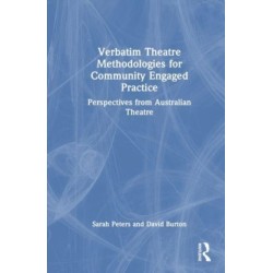 Verbatim Theatre Methodologies for Community Engaged Practice: Perspectives from Australian Theatre