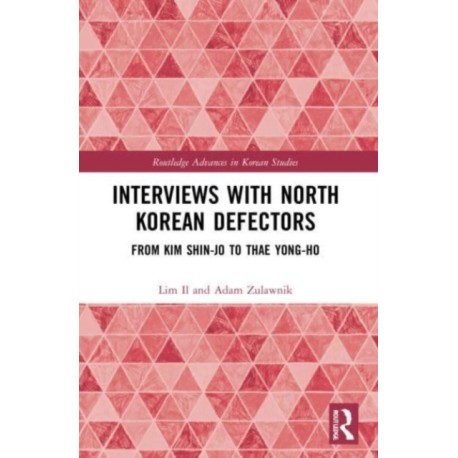 Interviews with North Korean Defectors: From Kim Shin-jo to Thae Yong-ho