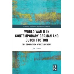 World War II in Contemporary German and Dutch Fiction: The Generation of Meta-Memory