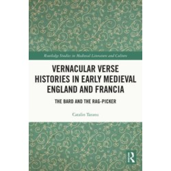 Vernacular Verse Histories in Early Medieval England and Francia: The Bard and the Rag-picker
